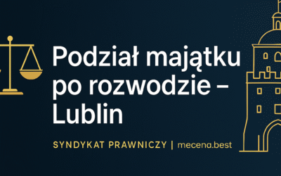 Podział majątku Lublin : mieszkanie, kredyt, firma